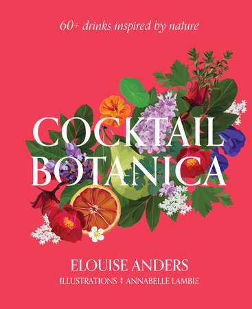 Cocktail Botanica Hardcover Book by Elouise Anders